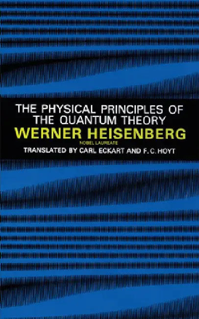 The Physical Principles of the Quantum Theory by Werner Heisenberg