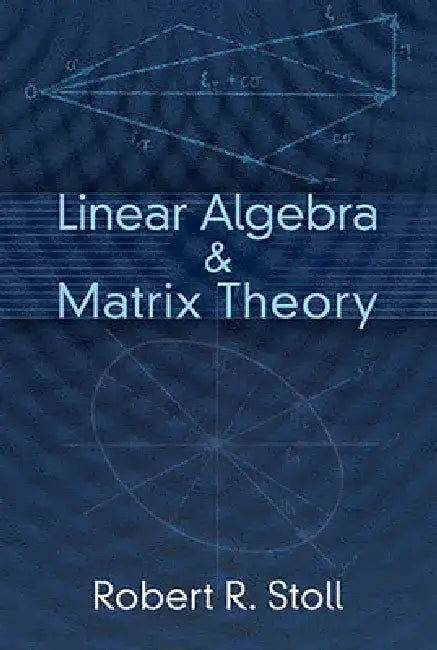 Linear Algebra & Matrix Theory by Robert R. Stoll