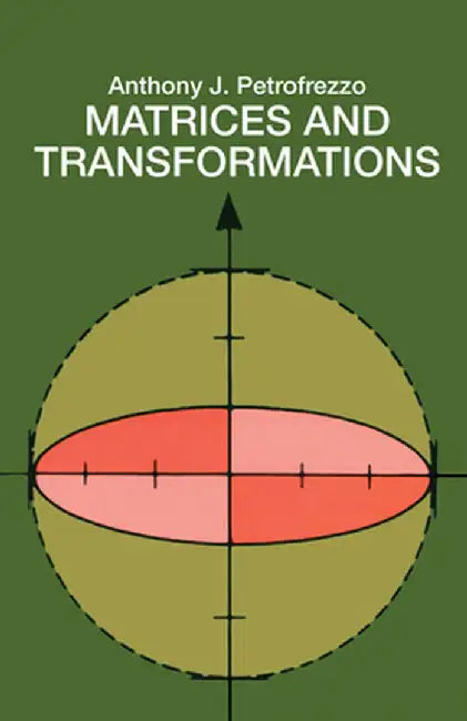 Matrices and Transformations by Anthony J. Pettofrezzo