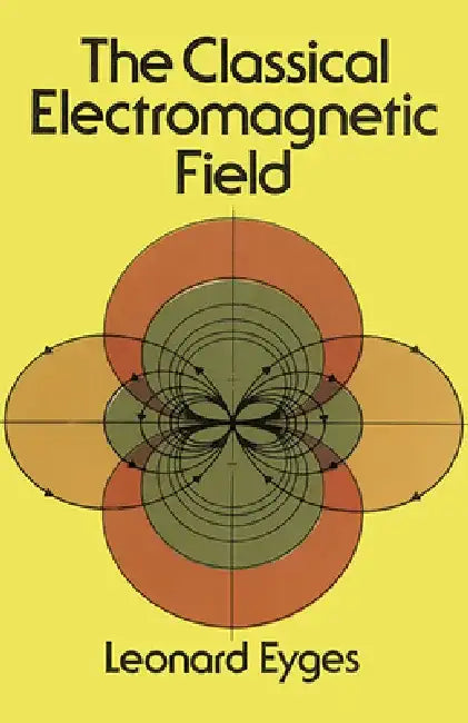 The Classical Electromagnetic Field by Leonard Eyges