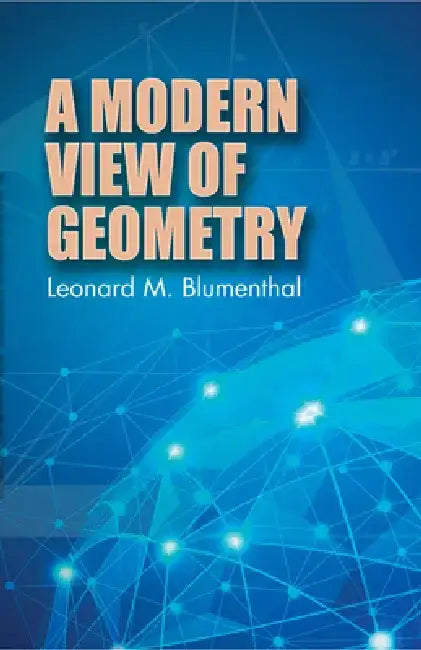 A Modern View of Geometry by Leonard M. Blumenthal