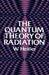 The Quantum Theory of Radiation: Third Edition by W. Heitler