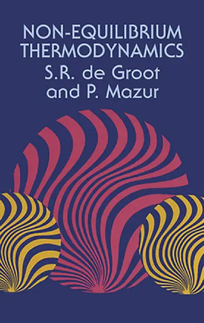 Non-Equilibrium Thermodynamics by S. R. De Groot