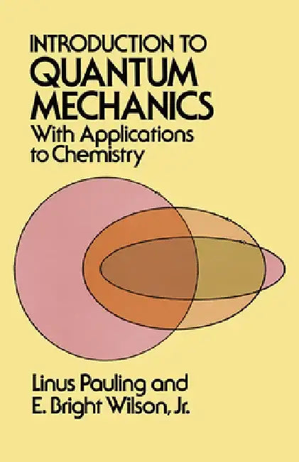 Introduction to Quantum Mechanics with Applications to Chemistry by Linus Pauling