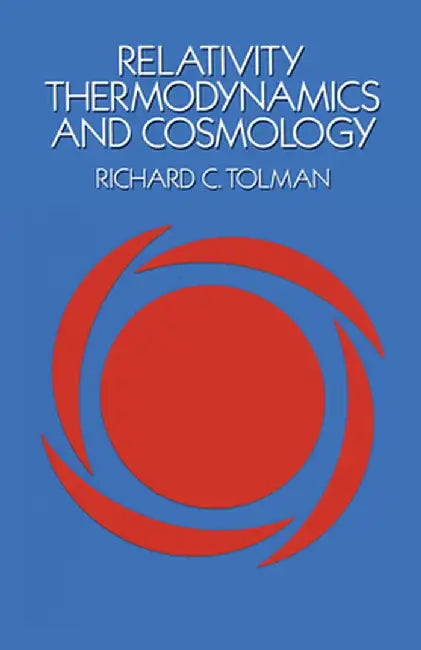 Relativity, Thermodynamics and Cosmology by Richard C. Tolman