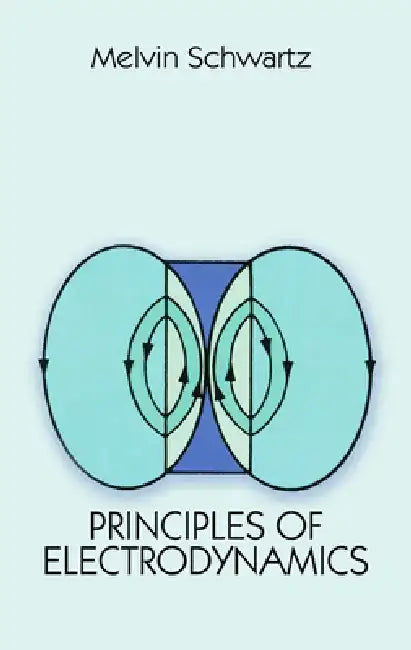 Principles of Electrodynamics by Melvin Schwartz