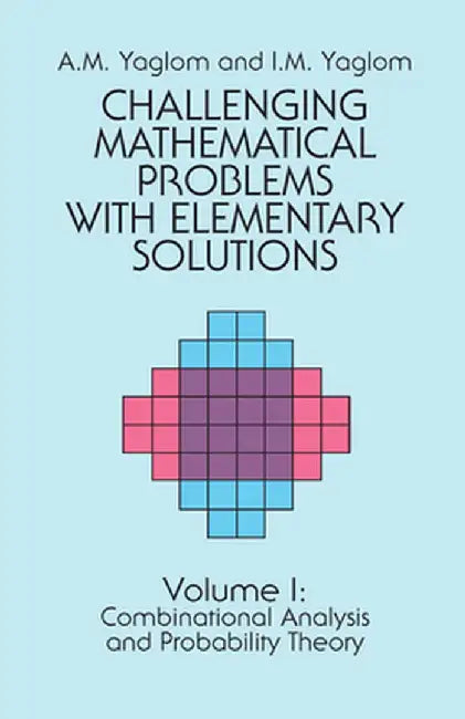 Challenging Mathematical Problems with Elementary Solutions, Vol. I by A. M. Yaglom