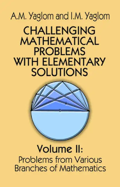 Challenging Mathematical Problems with Elementary Solutions, Vol. II by A. M. Yaglom