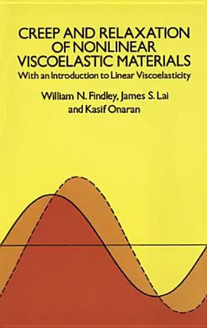 Creep and Relaxation of Nonlinear Viscoelastic Materials by William N. Findley