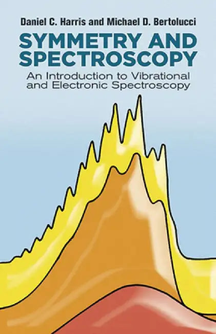 Symmetry and Spectroscopy: An Introduction to Vibrational and Electronic Spectroscopy by Daniel C. Harris