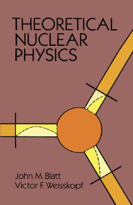 Theoretical Nuclear Physics by John M. Blatt