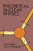 Theoretical Nuclear Physics by John M. Blatt