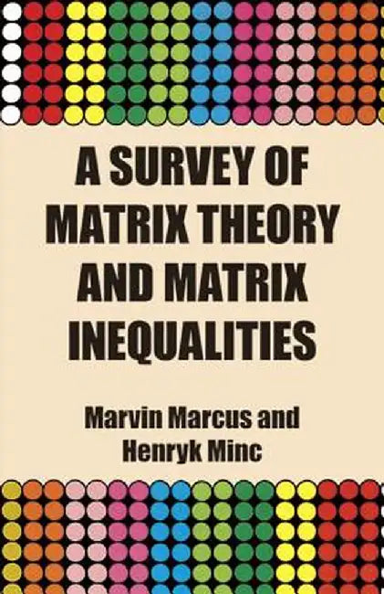 A Survey of Matrix Theory and Matrix Inequalities by Marvin Marcus