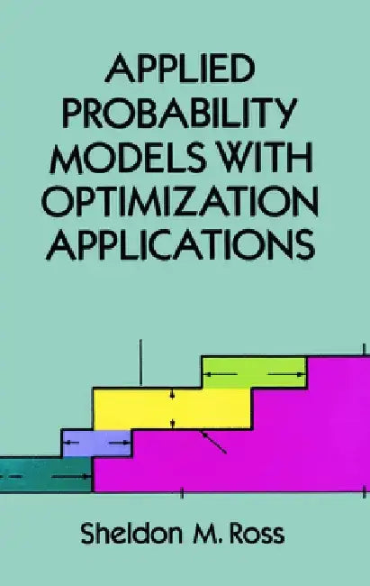 Applied Probability Models with Optimization Applications by Sheldon M. Ross