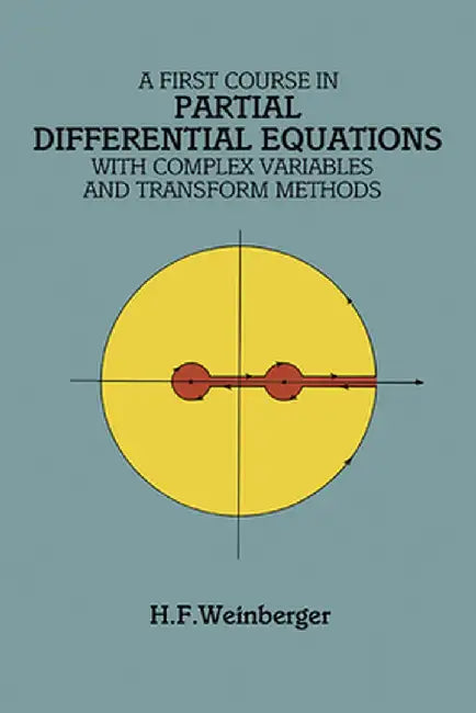 A First Course in Partial Differential Equations: With Complex Variables and Transform Methods by H. F. Weinberger