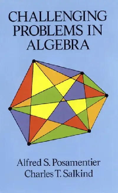 Challenging Problems in Algebra by Alfred S. Posamentier