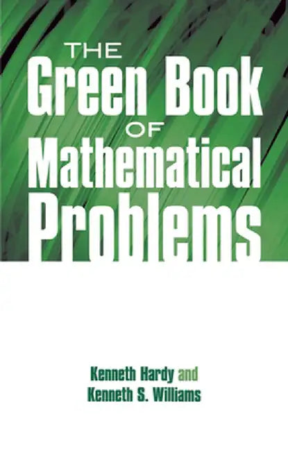 The Green Book of Mathematical Problems by Kenneth Hardy