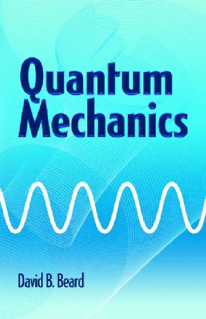 Quantum Mechanics by David B. Beard