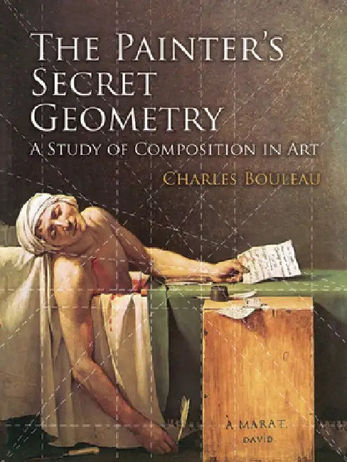 The Painter's Secret Geometry: A Study of Composition in Art by Charles Bouleau
