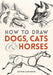 How to Draw Dogs, Cats and Horses by Arthur Zaidenberg