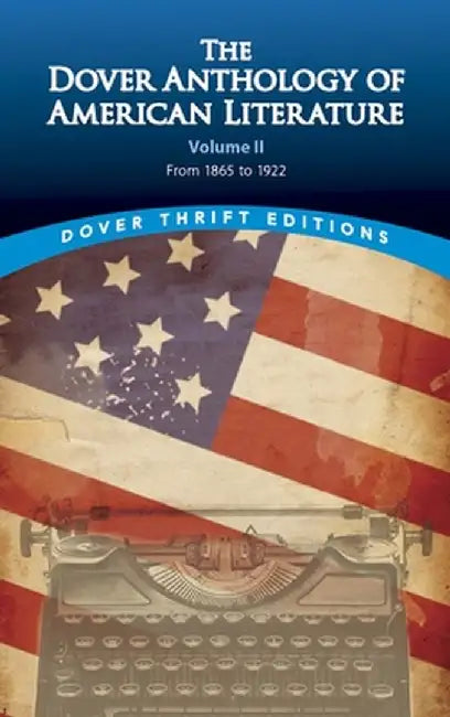 The Dover Anthology of American Literature, Volume II: From 1865 to 1922 by Bob Blaisdell