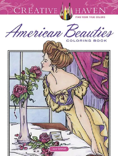 Creative Haven American Beauties Coloring Book by Carol Schmidt