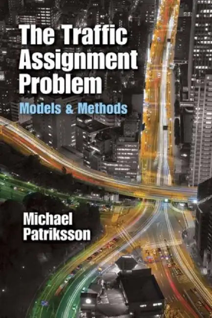 The Traffic Assignment Problem: Models and Methods by Michael Patriksson