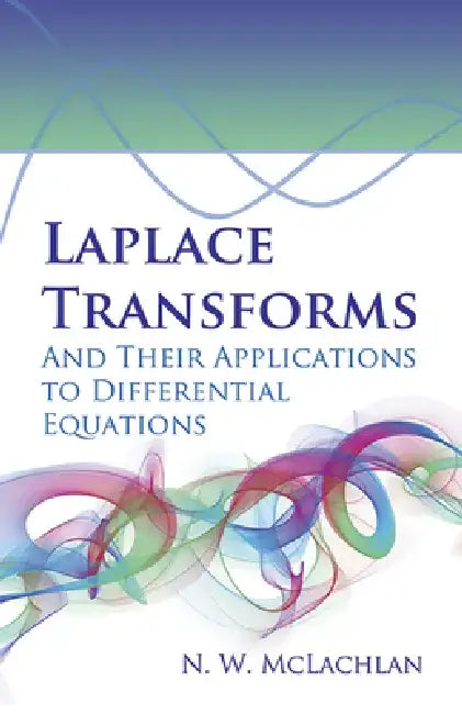 Laplace Transforms and Their Applications to Differential Equations by N. W. McLachlan