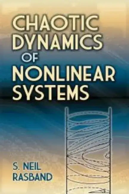 Chaotic Dynamics of Nonlinear Systems by S. Neil Rasband