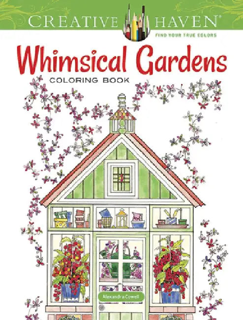Creative Haven Whimsical Gardens Coloring Book by Alexandra Cowell