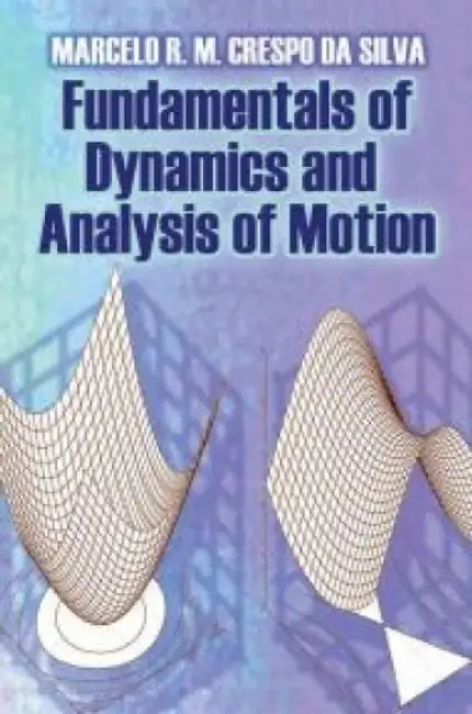 Fundamentals of Dynamics and Analysis of Motion by Marcelo R. M. Crespo Da Silva