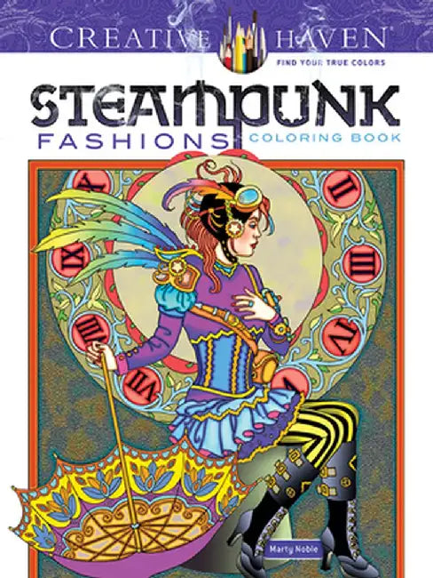 Creative Haven Steampunk Fashions Coloring Book by Marty Noble