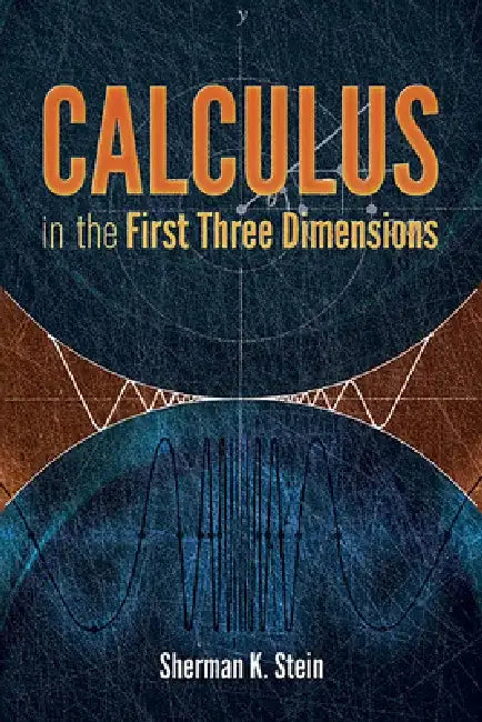 Calculus in the First Three Dimensions by Sherman K. Stein