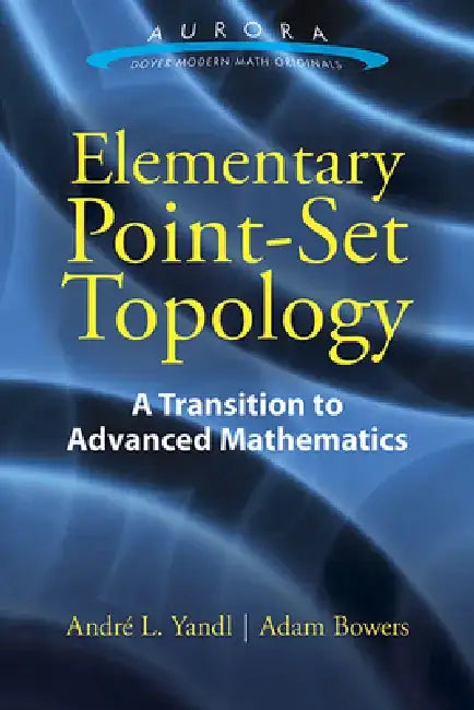 Elementary Point-Set Topology: A Transition to Advanced Mathematics by Andre L. Yandl