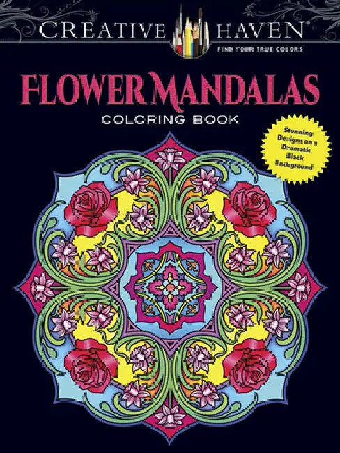 Creative Haven Flower Mandalas Coloring Book: Stunning Designs on a Dramatic Black Background by Marty Noble