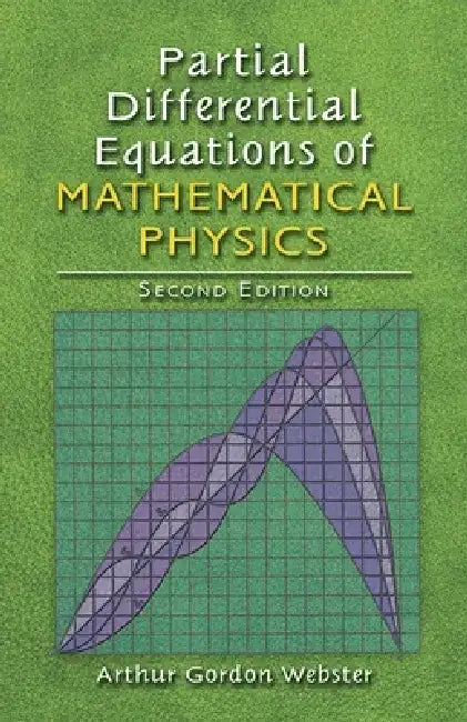 Partial Differential Equations of Mathematical Physics: Second Edition by Arthur Gordon Webster
