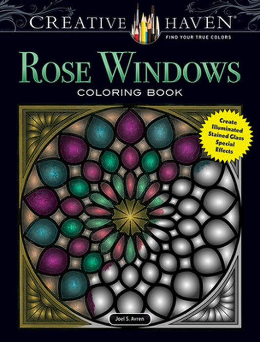 Creative Haven Rose Windows Coloring Book: Create Illuminated Stained Glass Special Effects by Joel S. Avren