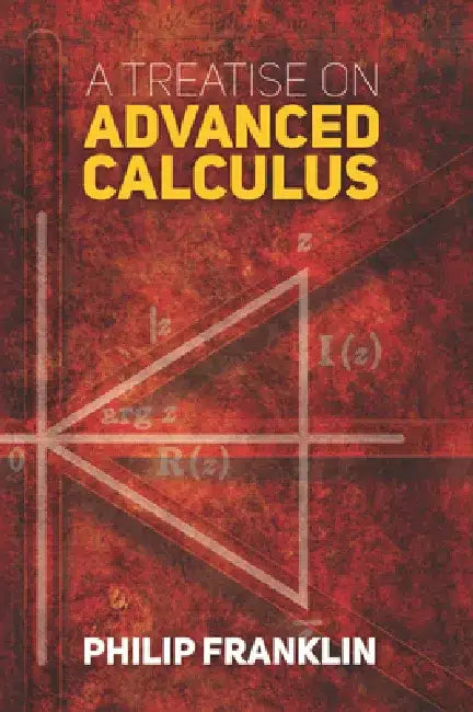 A Treatise on Advanced Calculus by Philip Franklin