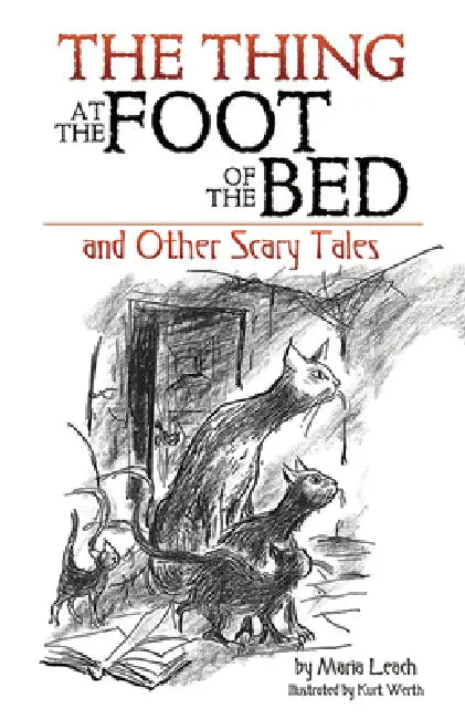 The Thing at the Foot of the Bed and Other Scary Tales by Maria Leach, Kurt Werth