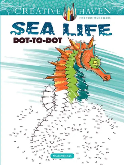 Creative Haven Sea Life Dot-To-Dot by Arkady Roytman