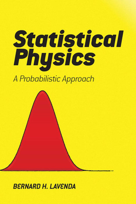 Statistical Physics: A Probabilistic Approach by Bernard H. Lavenda