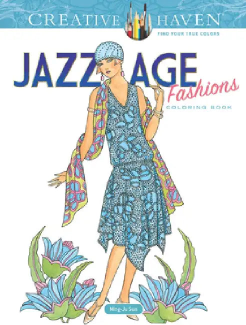 Creative Haven Jazz Age Fashions Coloring Book by Ming-Ju Sun