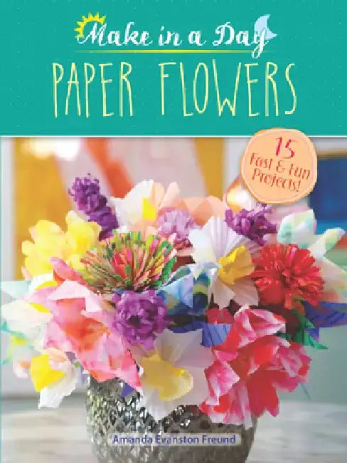 Make in a Day: Paper Flowers by Amanda Evanston Freund