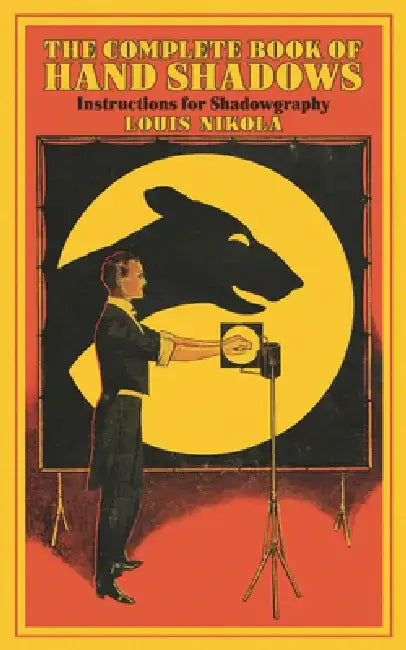 The Complete Book of Hand Shadows: Instructions for Shadowgraphy by Louis Nikola
