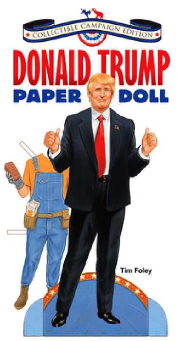 Donald Trump Paper Doll Collectible 2016 Campaign Edition by Tim Foley