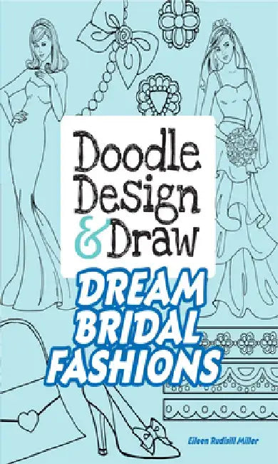 Doodle Design & Draw Dream Bridal Fashions by Eileen Rudisill Miller