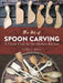 The Art of Spoon Carving: A Classic Craft for the Modern Kitchen by Lora Susan Irish