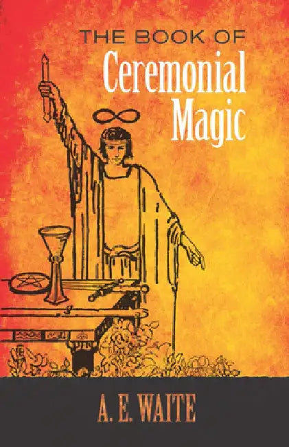 The Book of Ceremonial Magic by A. E. Waite