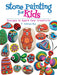 Stone Painting for Kids: Designs to Spark Your Creativity by F. Sehnaz Bac