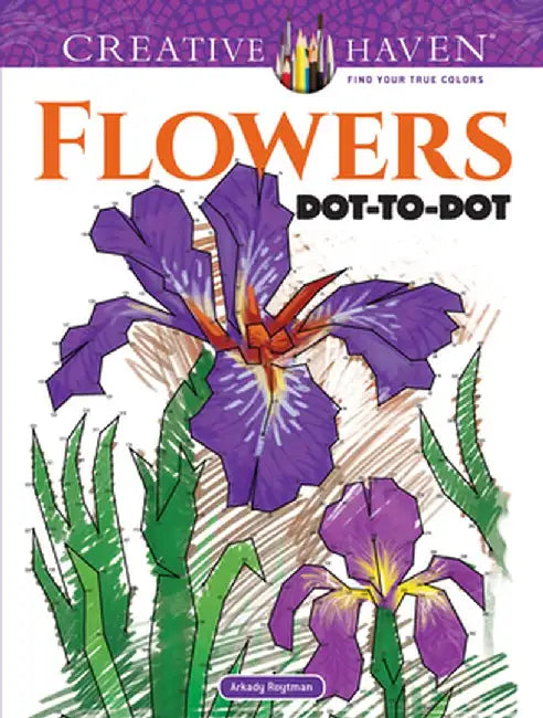 Creative Haven Flowers Dot-To-Dot by Arkady Roytman